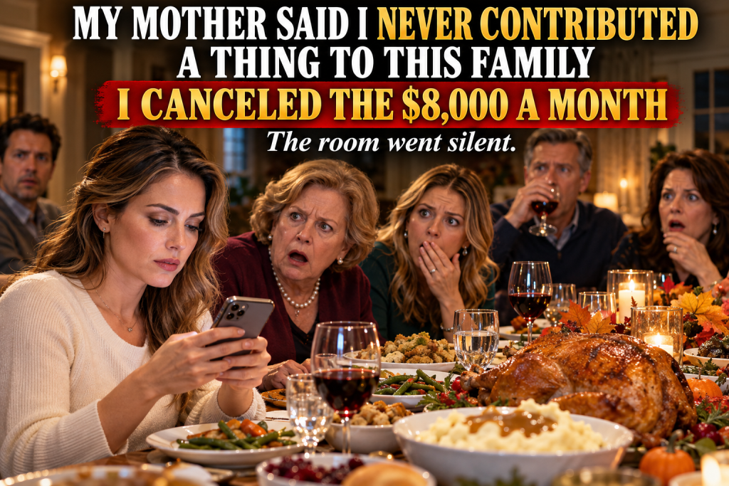 My Own Mother Looked Me In The Eye And Said I Had Never Contributed A Thing To This Family, Then She Clapped When My Sister Announced It To A Table Full Of Relatives, They Tore Me Apart, So I Smiled, Said Perfect, Opened My Banking App And Canceled The Eight Thousand Dollars I Had Secretly Sent Every Month To Pay Their Mortgage, And The Room Went Silent